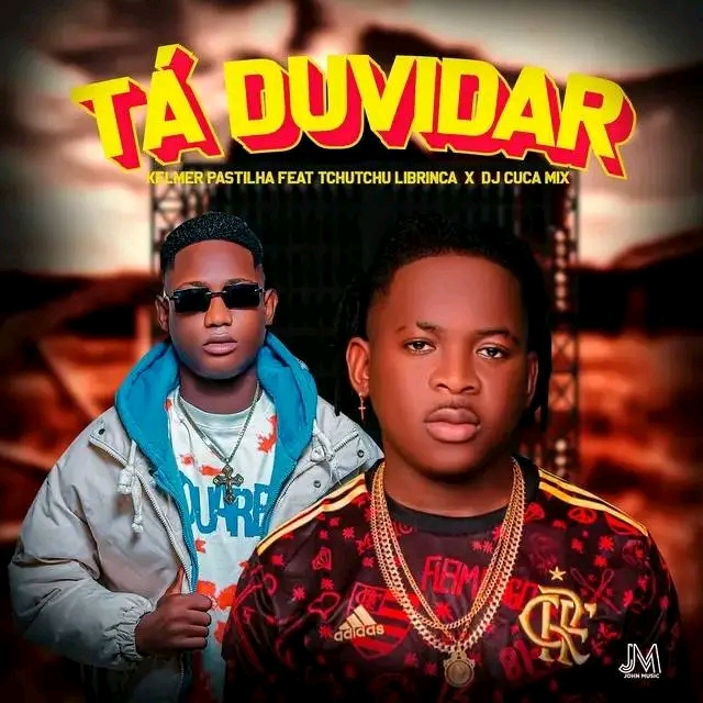 Kelmer Pastilha feat. Tchutchu Lhe Brinca & DJ Cuca Mix - Tá Duvidar