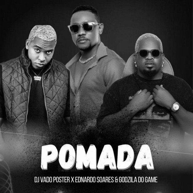 DJ Vado Poster Feat Ednardo Soares, Godzila do Game - Pomada