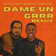Da Me Un Grrr  Dj Nelasta Nel Flow X Nery Pro