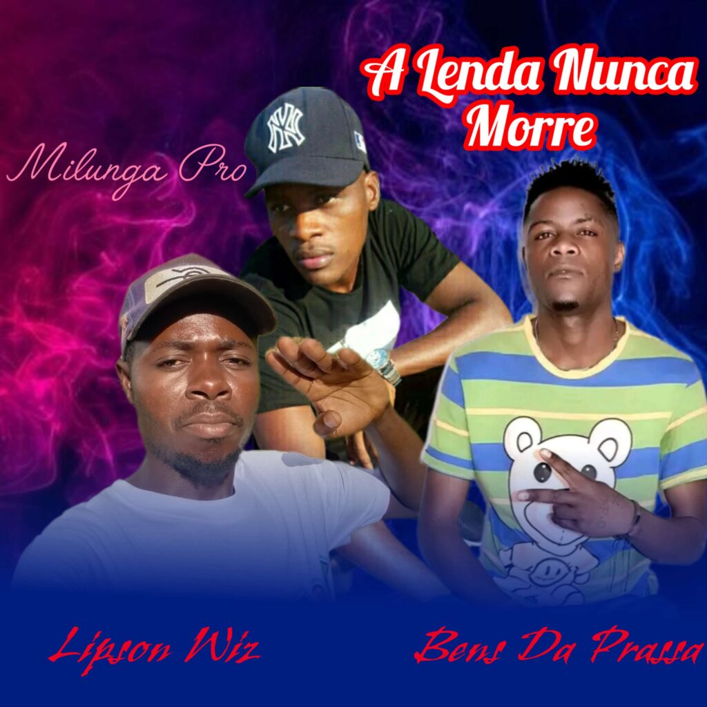 Lipson-Wiz-feat-Milunga-Pro-Bens-Da-Prassa-A-Lenda-Nunca-Morre-1024x1024.jpg