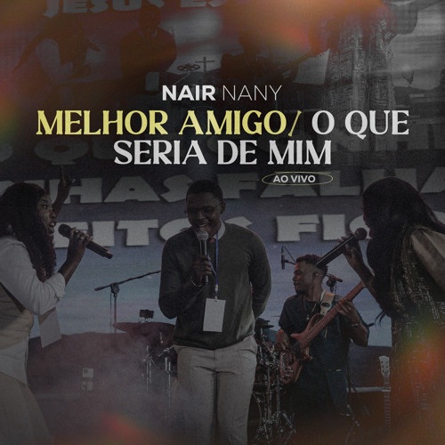 Nair Nany - Melhor Amigo - O Que Seria De Mim