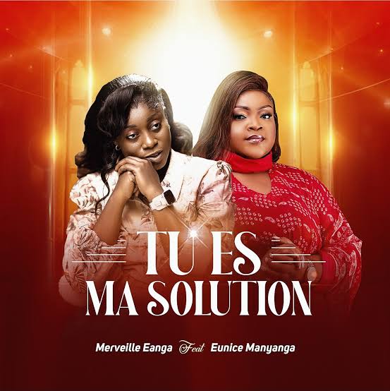 Merveille Eanga Feat Eunice Manyanga - Tu Es Ma Solution