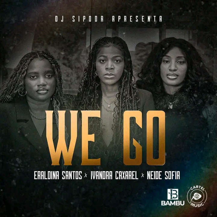 Ivandra Caxarel feat. Eraldina Santos, Neide Sofia - We Go