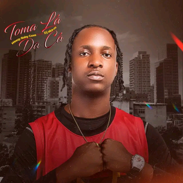 Weezy Baby Coxe Feat Dj Aka-m - Toma Lá da Cá